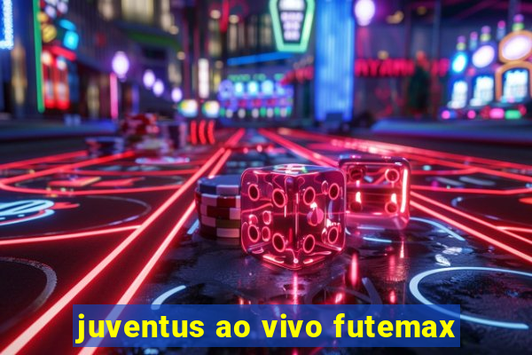 juventus ao vivo futemax